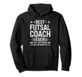 Best Futsal Coach Ever Funny Futsal Hoodie - Novelty Apparel Men Women - T-Shirt, Sweatshirt, Hoodie
