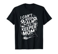 Soccer Player Mother I Cant Keep Calm Im T-Shirt - Novelty Apparel Unisex - T-Shirt, Sweatshirt, Hoodie