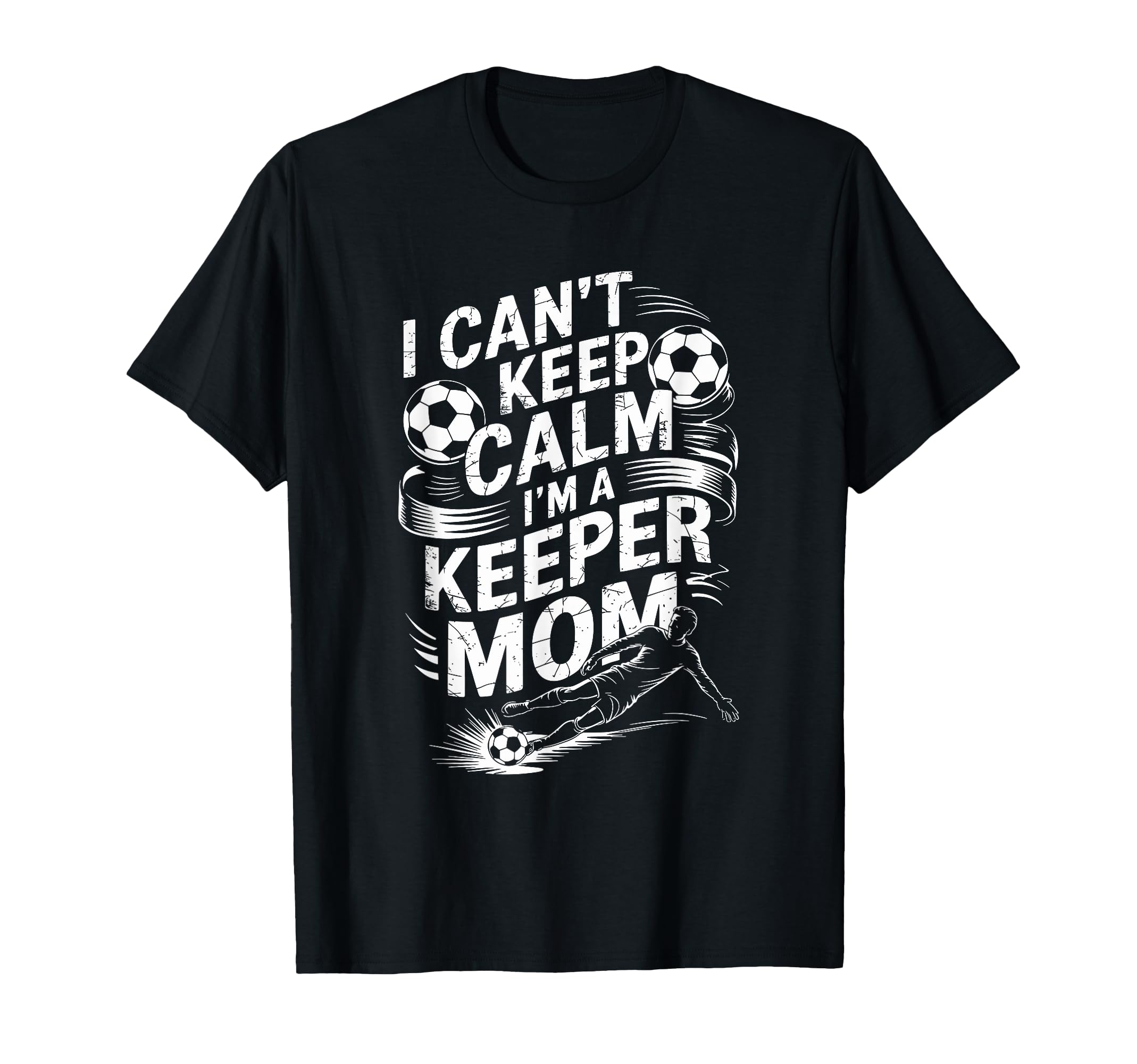 Soccer Player Mother I Cant Keep Calm Im T-Shirt - Novelty Apparel Unisex - T-Shirt, Sweatshirt, Hoodie