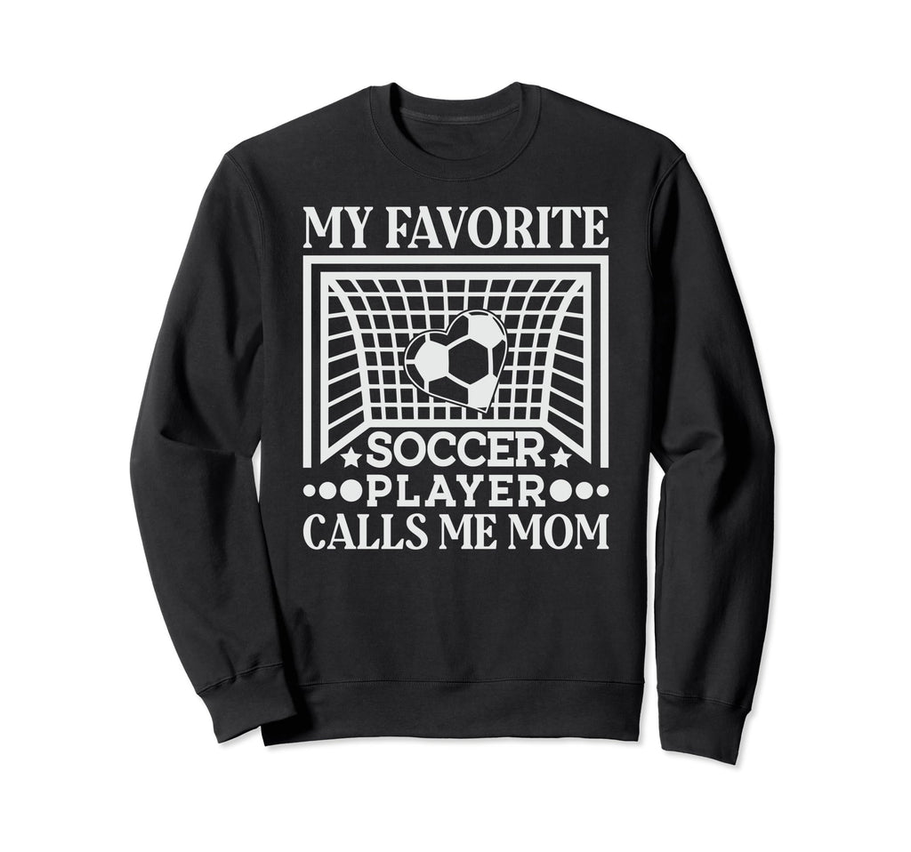 My Favorite Soccer Player Calls Me Sweatshirt - Novelty Apparel Men Women - T-Shirt, Sweatshirt, Hoodie