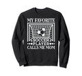 My Favorite Soccer Player Calls Me Sweatshirt - Novelty Apparel Men Women - T-Shirt, Sweatshirt, Hoodie