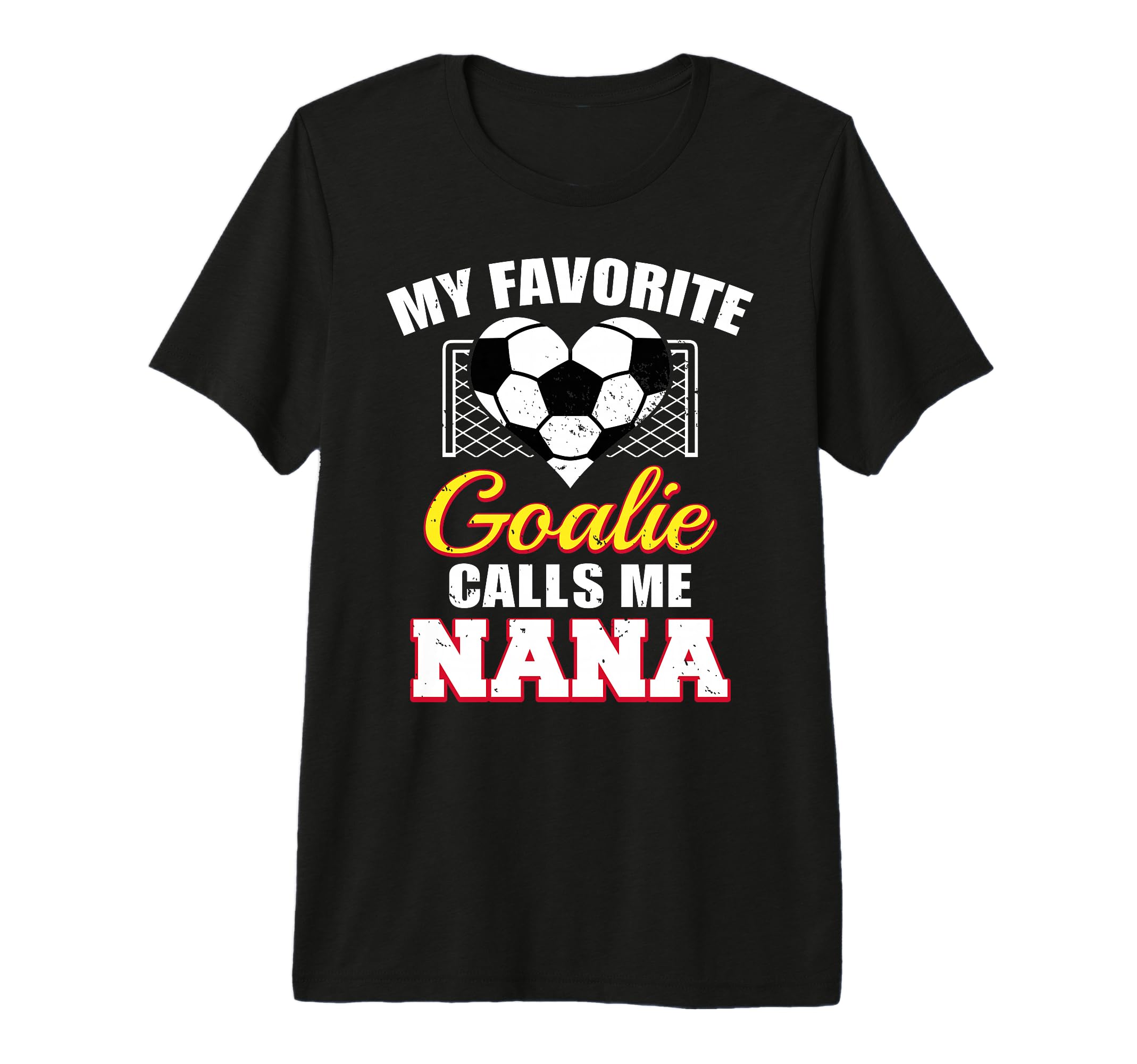 My Favorite Goalie Calls Me Nana Soccer T-Shirt - Unique Graphic Unisex - T-Shirt, Sweatshirt, Hoodie