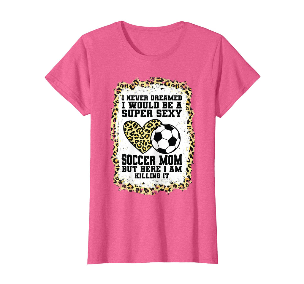 Super Sexy Soccer Mom Heart Soccer Mom T-Shirt - Novelty Apparel Unisex - T-Shirt, Sweatshirt, Hoodie