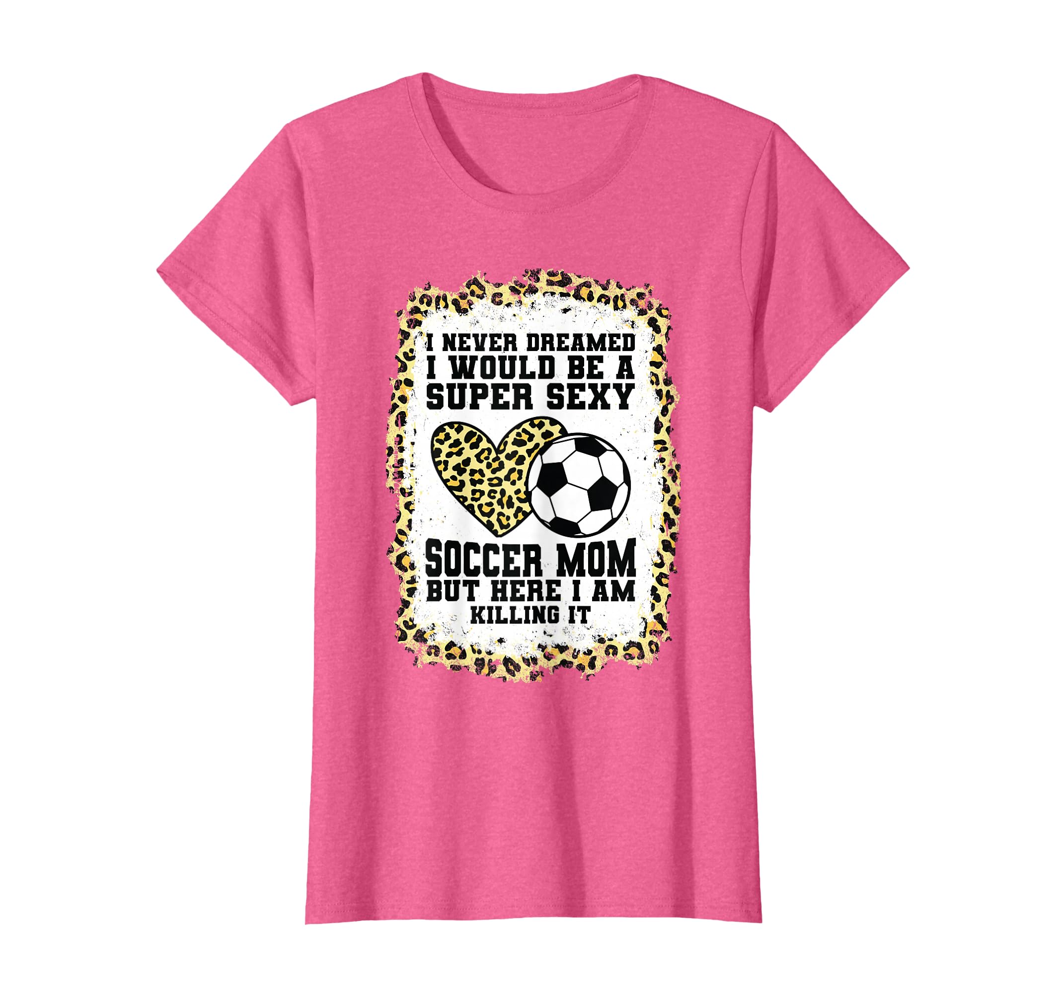 Super Sexy Soccer Mom Heart Soccer Mom T-Shirt - Novelty Apparel Unisex - T-Shirt, Sweatshirt, Hoodie