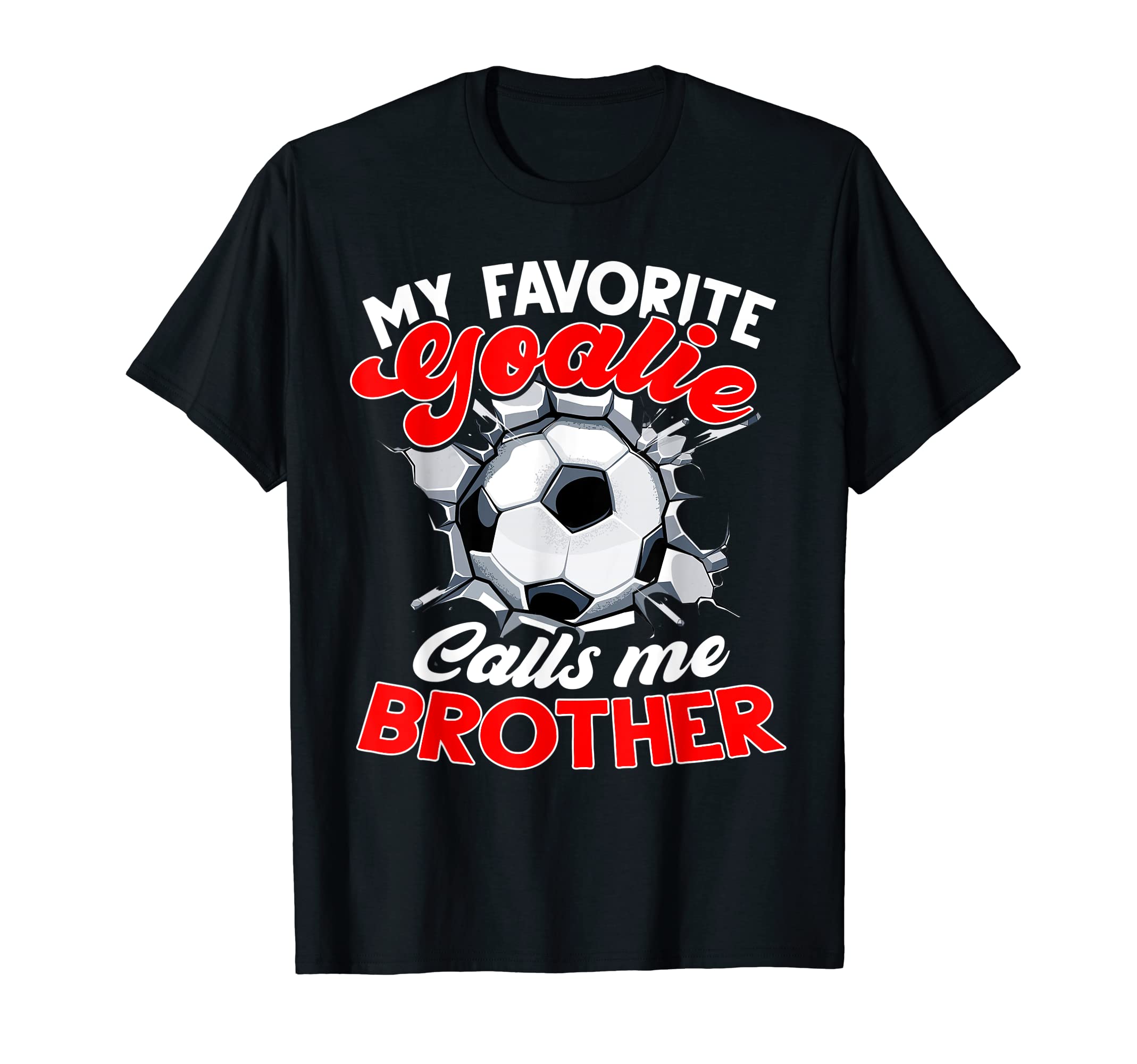 My Favorite Goalie Calls Me Brother T-Shirt - Streetwear Style for Adults - T-Shirt, Sweatshirt, Hoodie