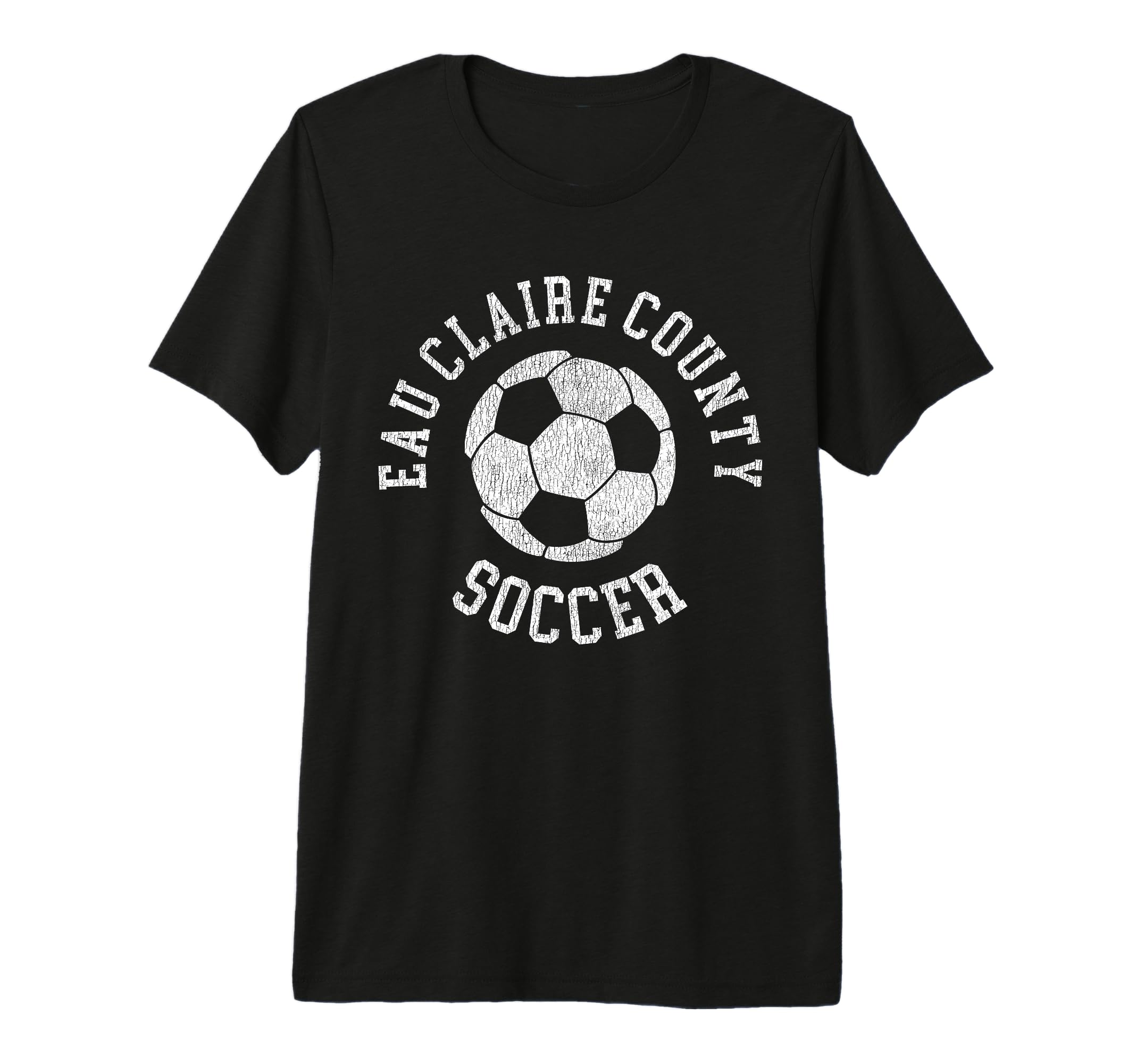 Eau Claire County Soccer Distressed T-Shirt - Casual Everyday Wear Unisex - T-Shirt, Sweatshirt, Hoodie