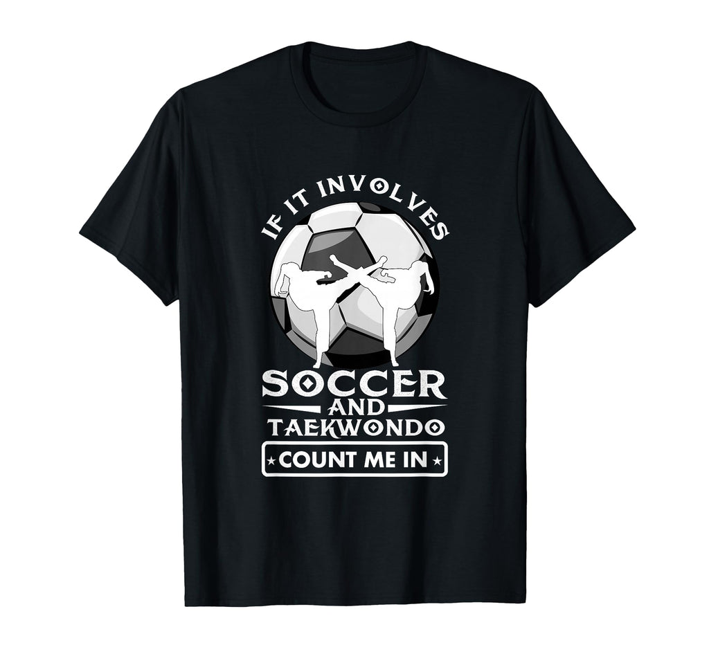If It Involves Soccer And Taekwondo T-Shirt - Streetwear Style Men Women - T-Shirt, Sweatshirt, Hoodie