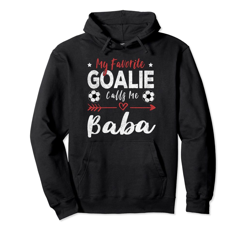 My Favorite Goalie Calls Me Baba Hoodie - Novelty Apparel Men Women - T-Shirt, Sweatshirt, Hoodie