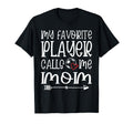 My Favorite Player Calls Me Mom T-Shirt - Streetwear Style for Adults - T-Shirt, Sweatshirt, Hoodie