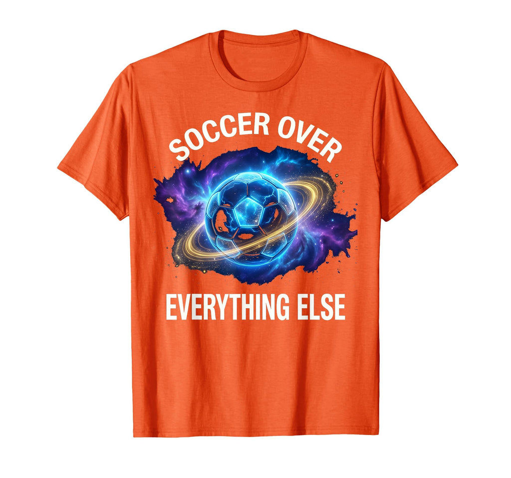 Soccer Over Everything Bold T-Shirt - Streetwear Style for Adults - T-Shirt, Sweatshirt, Hoodie