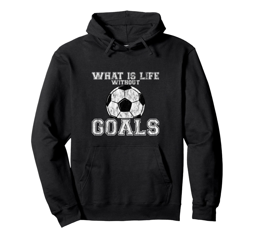 What Is Life Without Goals Hoodie - Minimalist Print Men Women - T-Shirt, Sweatshirt, Hoodie