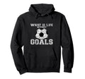 What Is Life Without Goals Hoodie - Minimalist Print Men Women - T-Shirt, Sweatshirt, Hoodie