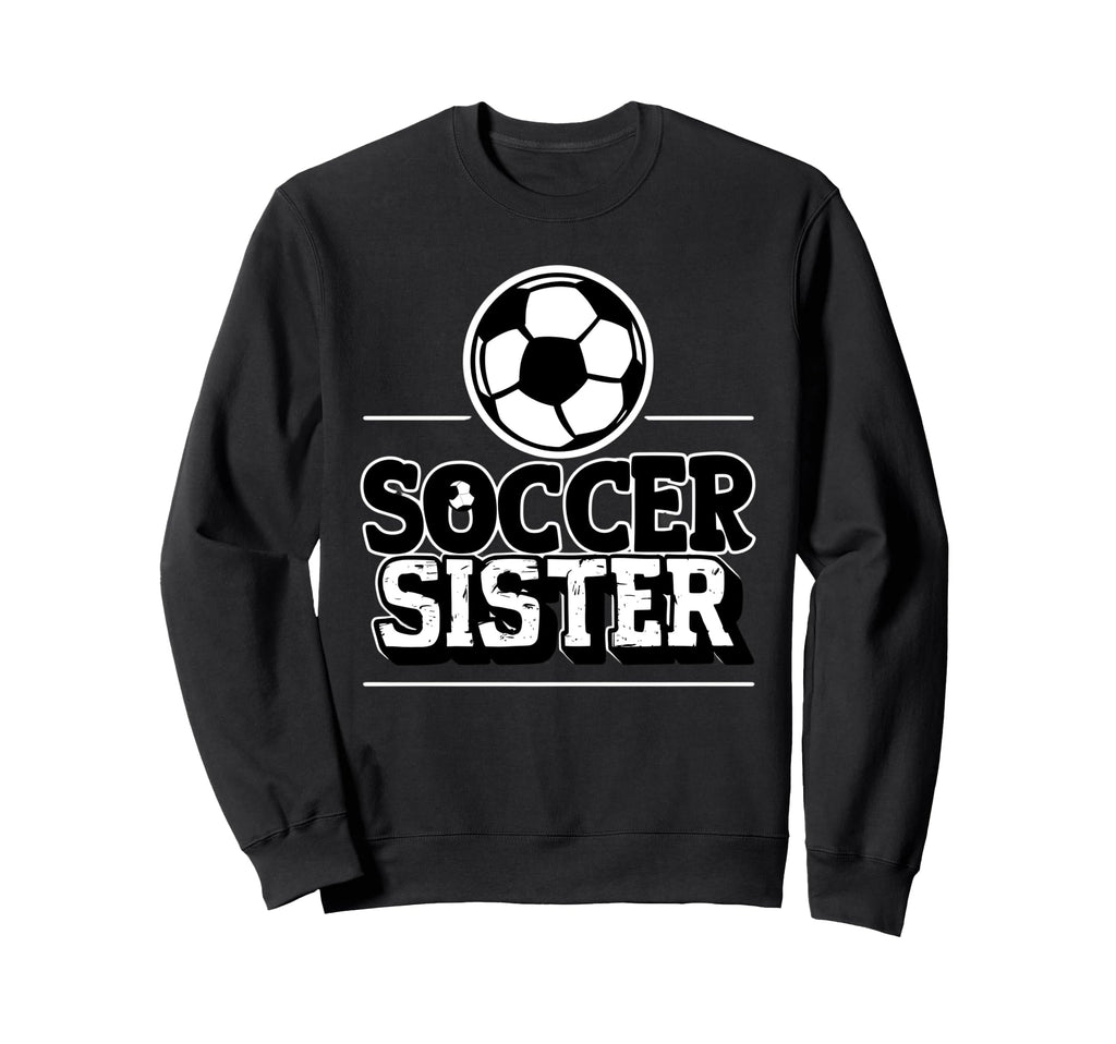 Fuuny Soccer Sister Soccer Player Sweatshirt - Unique Graphic for Adults - T-Shirt, Sweatshirt, Hoodie