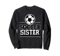 Fuuny Soccer Sister Soccer Player Sweatshirt - Unique Graphic for Adults - T-Shirt, Sweatshirt, Hoodie