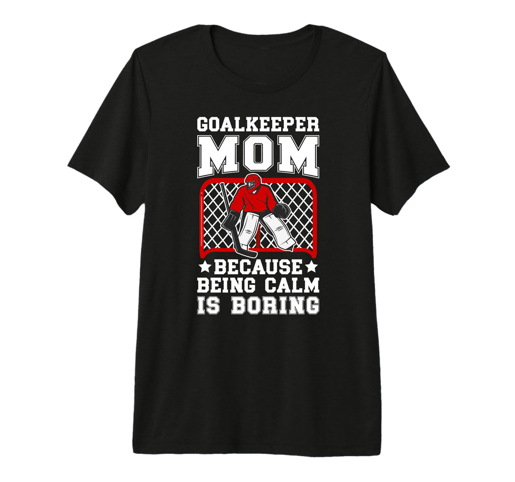 Funny Hockey Goalkeeper Mom Ice Hockey T-Shirt - Custom Art Print Unisex - T-Shirt, Sweatshirt, Hoodie