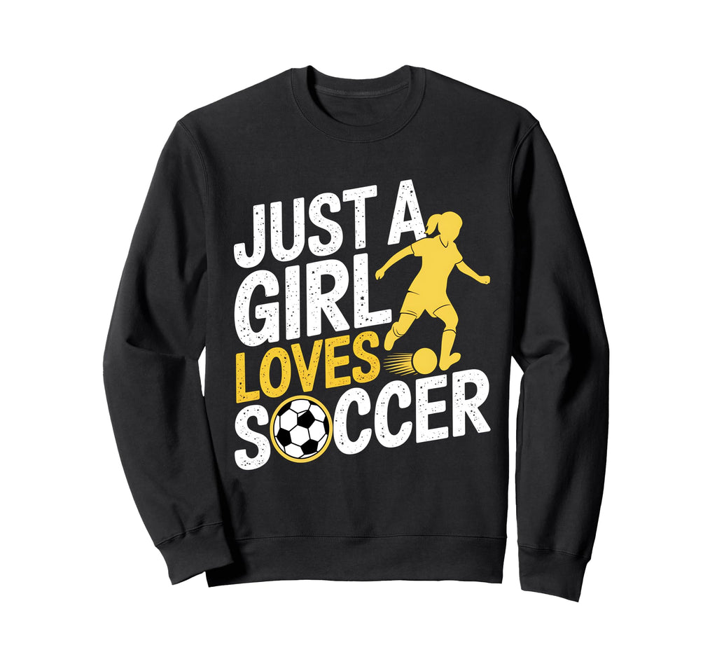 Just Who Loves Soccer Funny Sweatshirt - Fun Novelty Design Men Women - T-Shirt, Sweatshirt, Hoodie