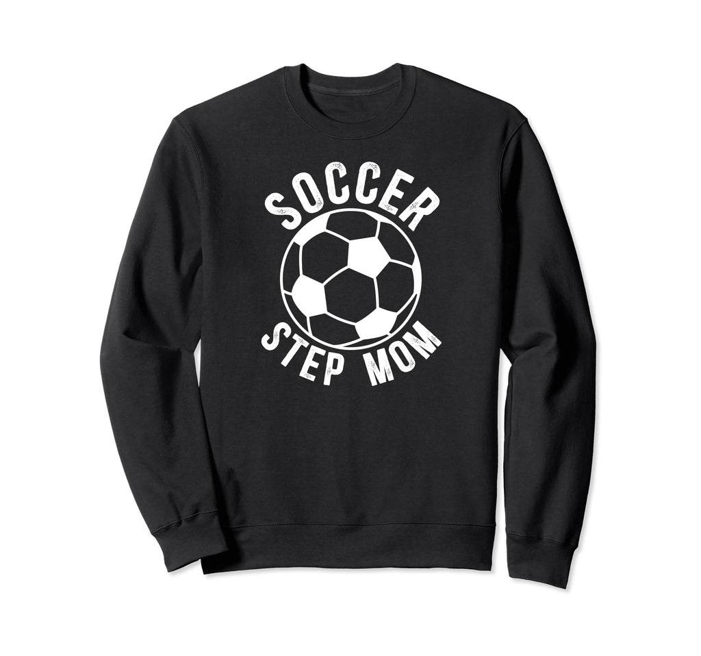 Soccer Step Mom Soccer Player Sweatshirt - Streetwear Style Men Women - T-Shirt, Sweatshirt, Hoodie