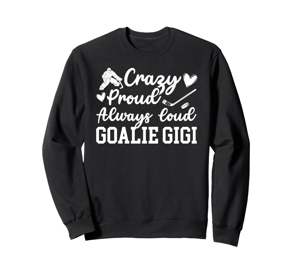 Crazy Proud Hockey Goalie Gigi Hockey Sweatshirt - Minimalist Print Unisex - T-Shirt, Sweatshirt, Hoodie