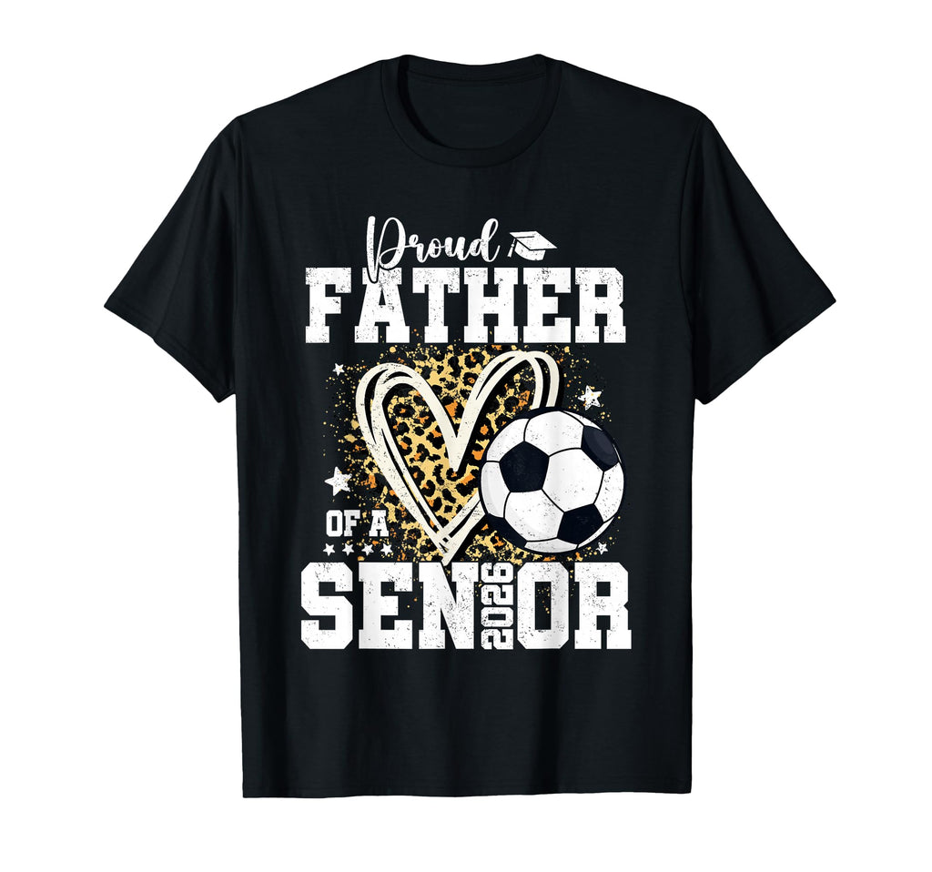 Proud Father 2026 Senior Soccer T-Shirt - Aesthetic Graphic for Adults - T-Shirt, Sweatshirt, Hoodie