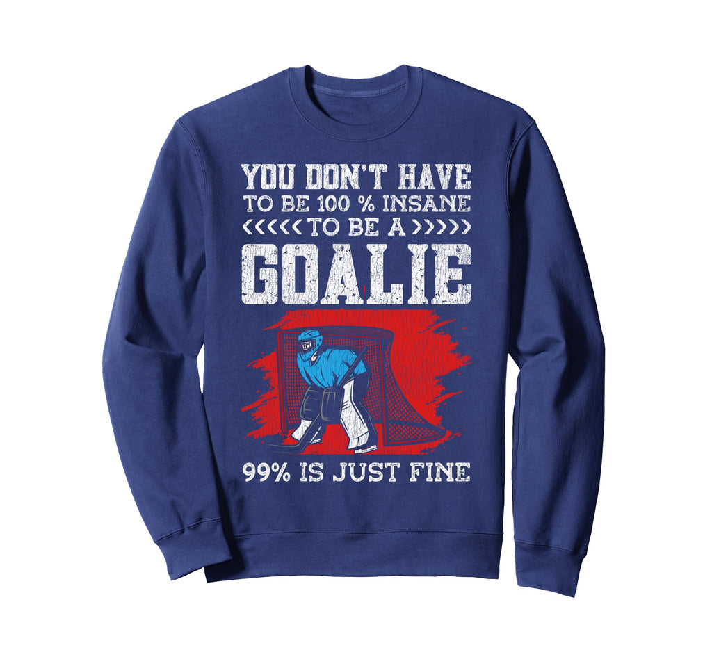 Ice Hockey Goalie Goalkeeper You Dont Sweatshirt - Graphic Print Men Women - T-Shirt, Sweatshirt, Hoodie
