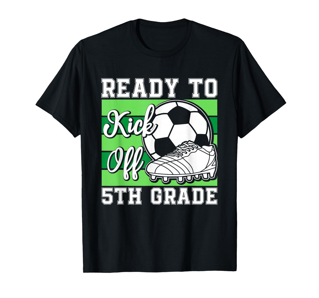 Ready To Kick Off 5Th Grade Soccer T-Shirt - Minimalist Print Men Women - T-Shirt, Sweatshirt, Hoodie