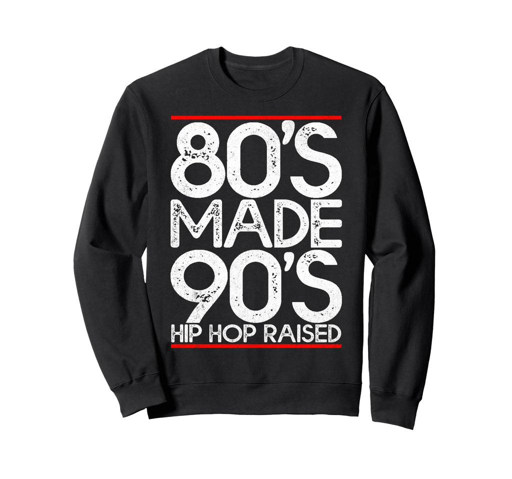 80S Made 90S Hip Hop Raised Outfit Sweatshirt - Unique Graphic for Adults - T-Shirt, Sweatshirt, Hoodie