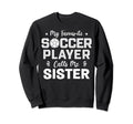 Sister Soccer Player Soccer Birthday Sweatshirt - Unique Graphic for Adults - T-Shirt, Sweatshirt, Hoodie