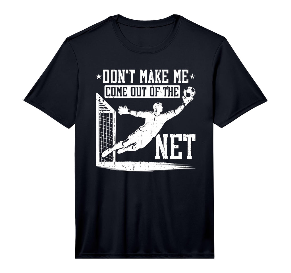 Mens Dont Make Me Come Out Net Soccer T-Shirt - Graphic Print for Adults - T-Shirt, Sweatshirt, Hoodie