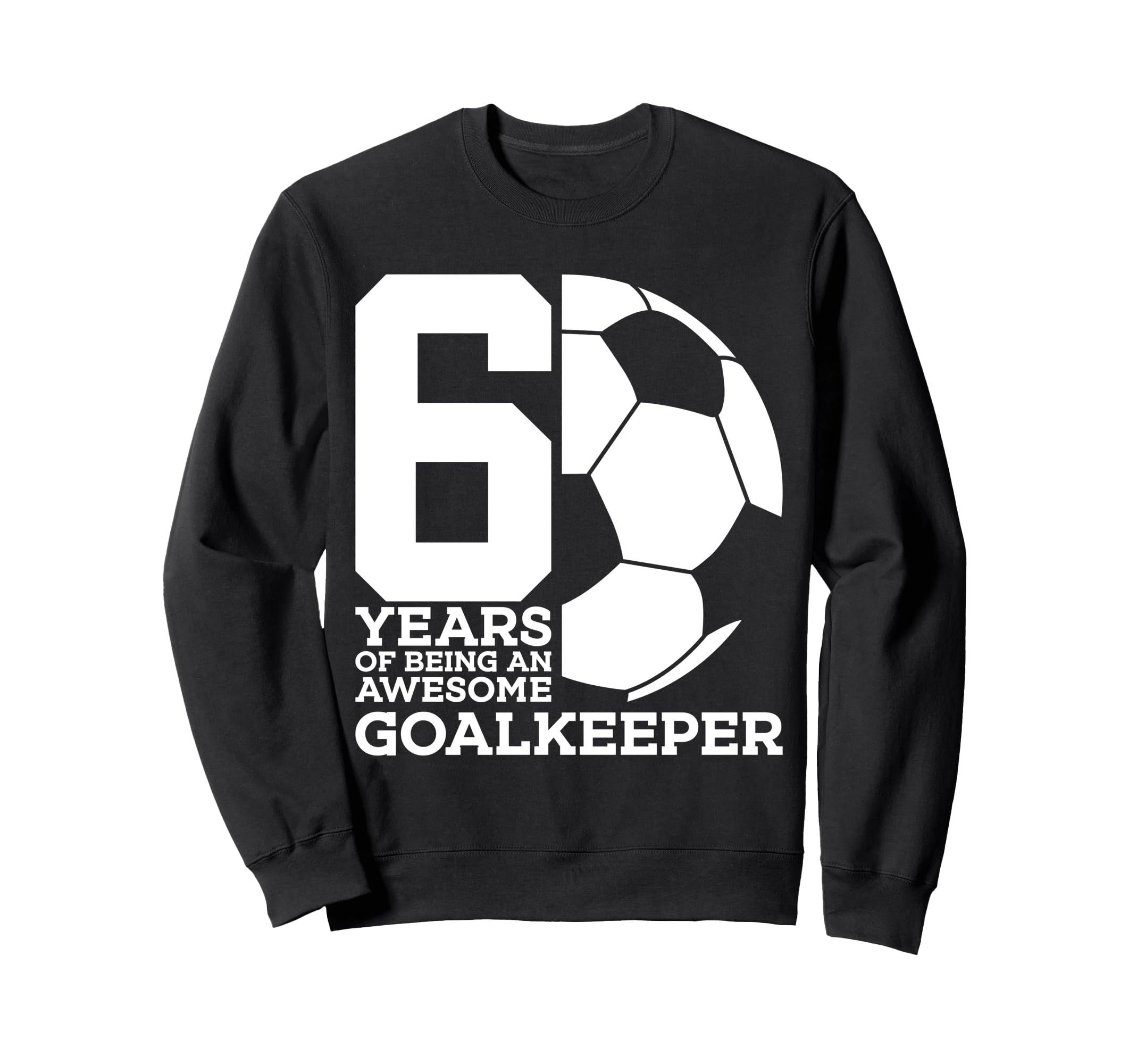 Soccer 6 Years Awesome Soccer Sweatshirt - Unique Graphic Unisex - T-Shirt, Sweatshirt, Hoodie