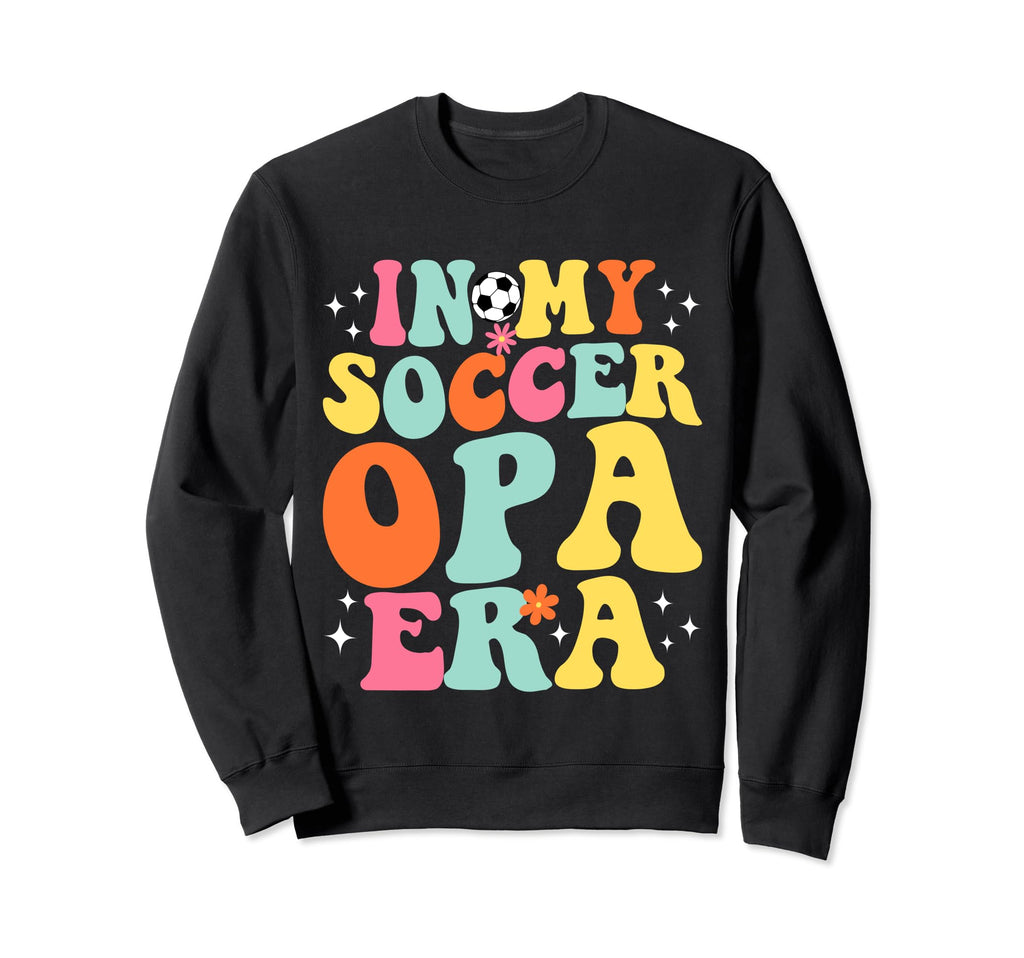 My Soccer Opa Era Game Day Sweatshirt - Casual Everyday Wear Men Women - T-Shirt, Sweatshirt, Hoodie