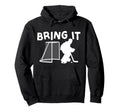 Ice Hockey Goalie Goalkeeper Bring It Hoodie - Graphic Print Men Women - T-Shirt, Sweatshirt, Hoodie
