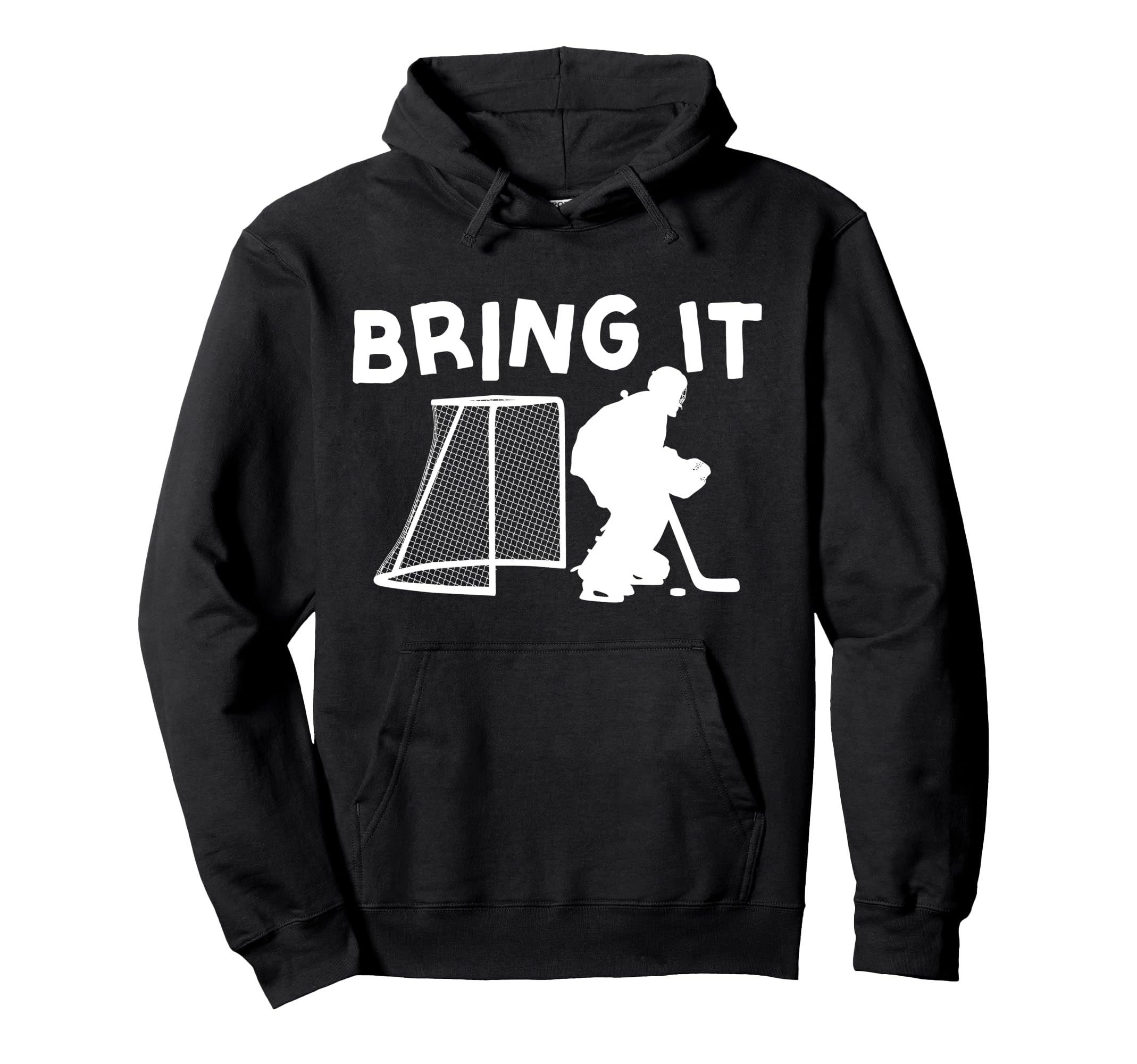 Ice Hockey Goalie Goalkeeper Bring It Hoodie - Graphic Print Men Women - T-Shirt, Sweatshirt, Hoodie