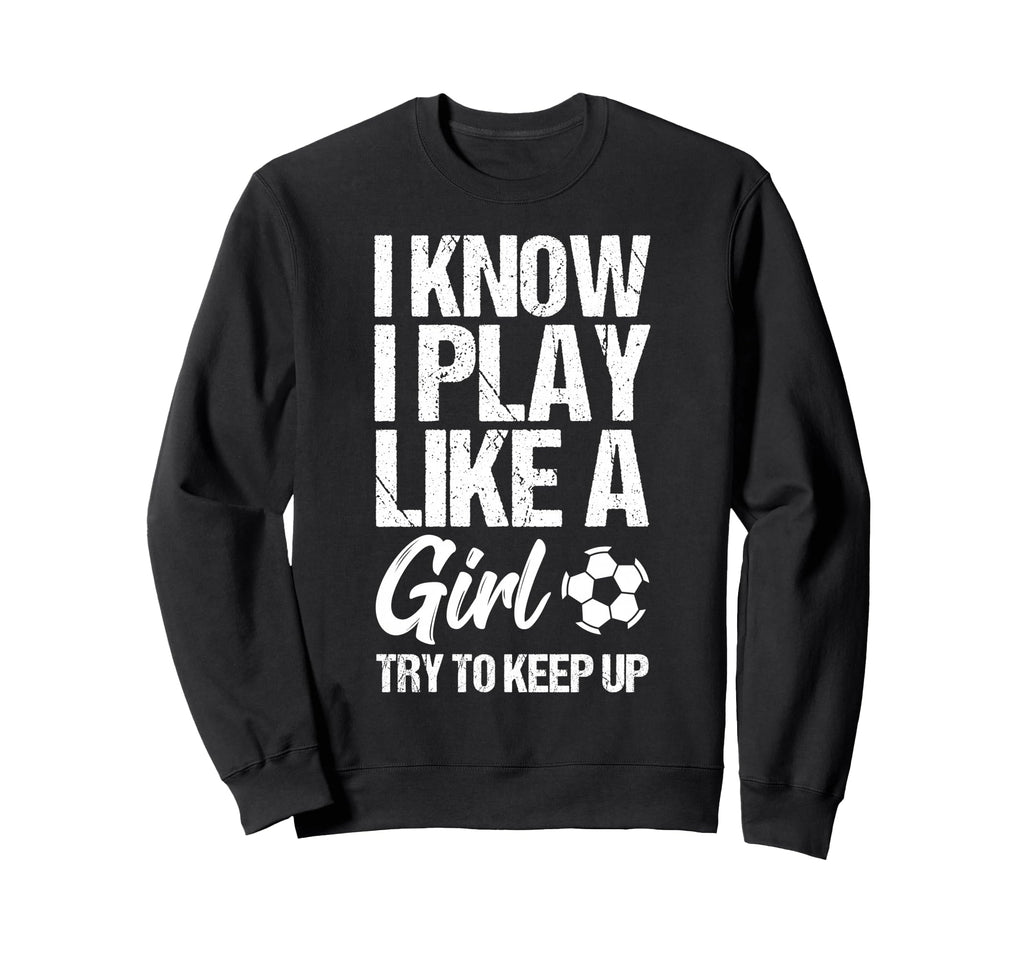 I Know I Play Like Try To Keep Up Sweatshirt - Minimalist Print Men Women - T-Shirt, Sweatshirt, Hoodie