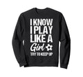 I Know I Play Like Try To Keep Up Sweatshirt - Minimalist Print Men Women - T-Shirt, Sweatshirt, Hoodie
