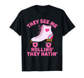 They See Me Rollin Skate Skater T-Shirt - Streetwear Style for Adults - T-Shirt, Sweatshirt, Hoodie