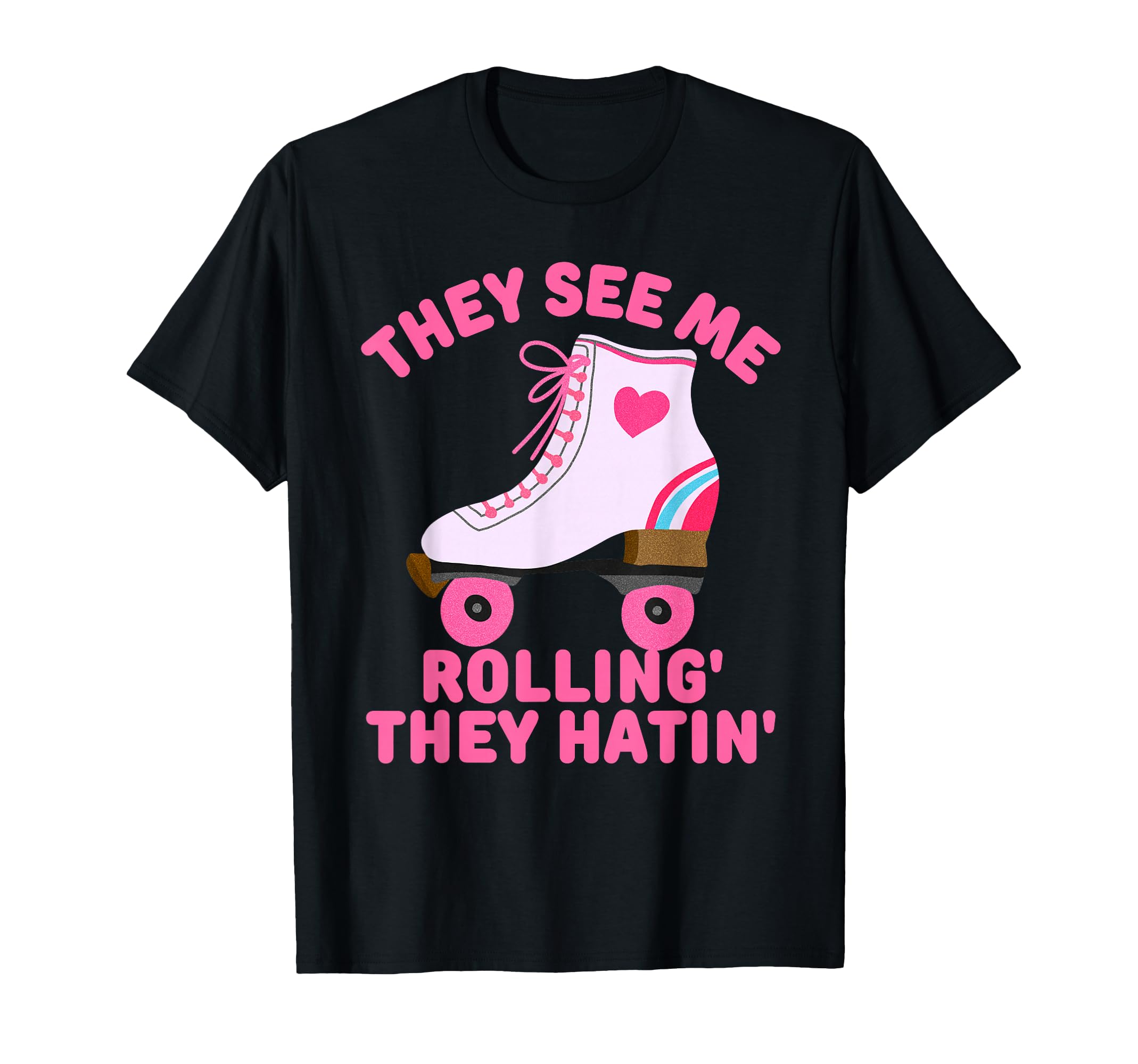 They See Me Rollin Skate Skater T-Shirt - Streetwear Style for Adults - T-Shirt, Sweatshirt, Hoodie