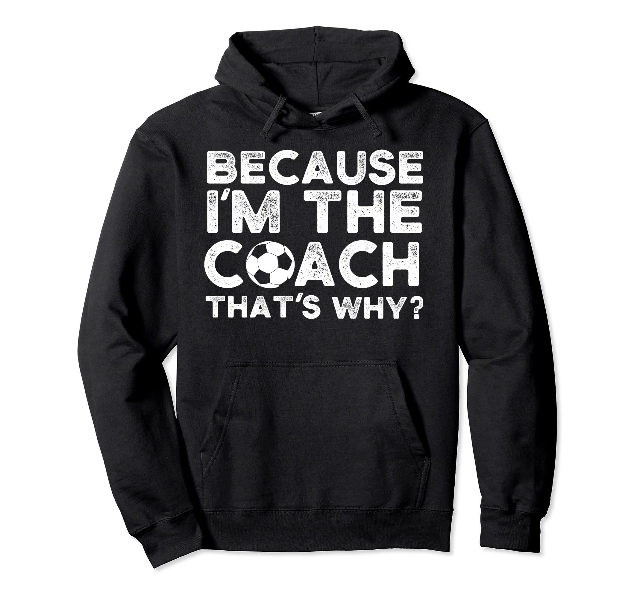Because Im Coach Thats Why Hoodie - Custom Art Print for Adults - T-Shirt, Sweatshirt, Hoodie