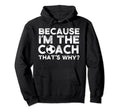 Because Im Coach Thats Why Hoodie - Trendy Graphic Men Women - T-Shirt, Sweatshirt, Hoodie
