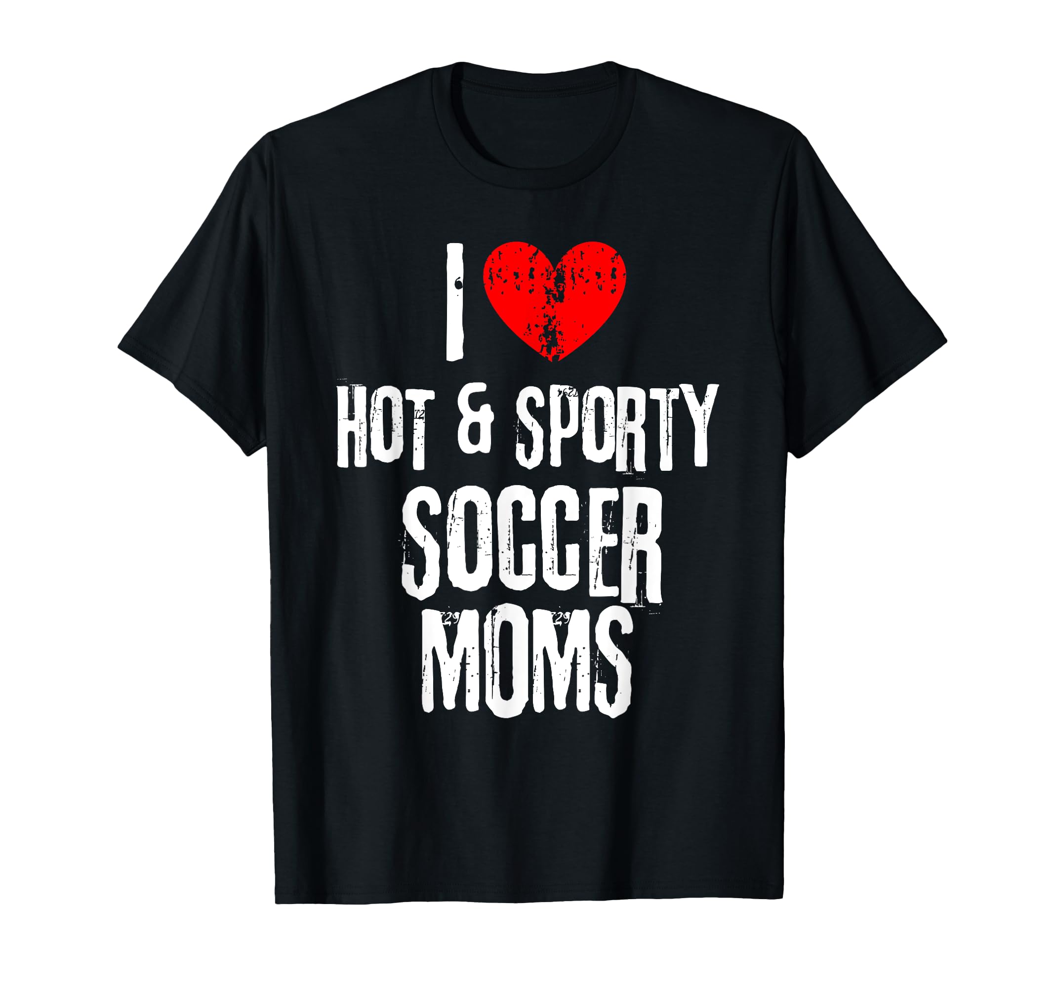 I Love Hot And Sporty Soccer Moms T-Shirt - Streetwear Style for Adults - T-Shirt, Sweatshirt, Hoodie
