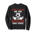 Dont Make Me Use My Soccer Dad Sweatshirt - Aesthetic Graphic for Adults - T-Shirt, Sweatshirt, Hoodie