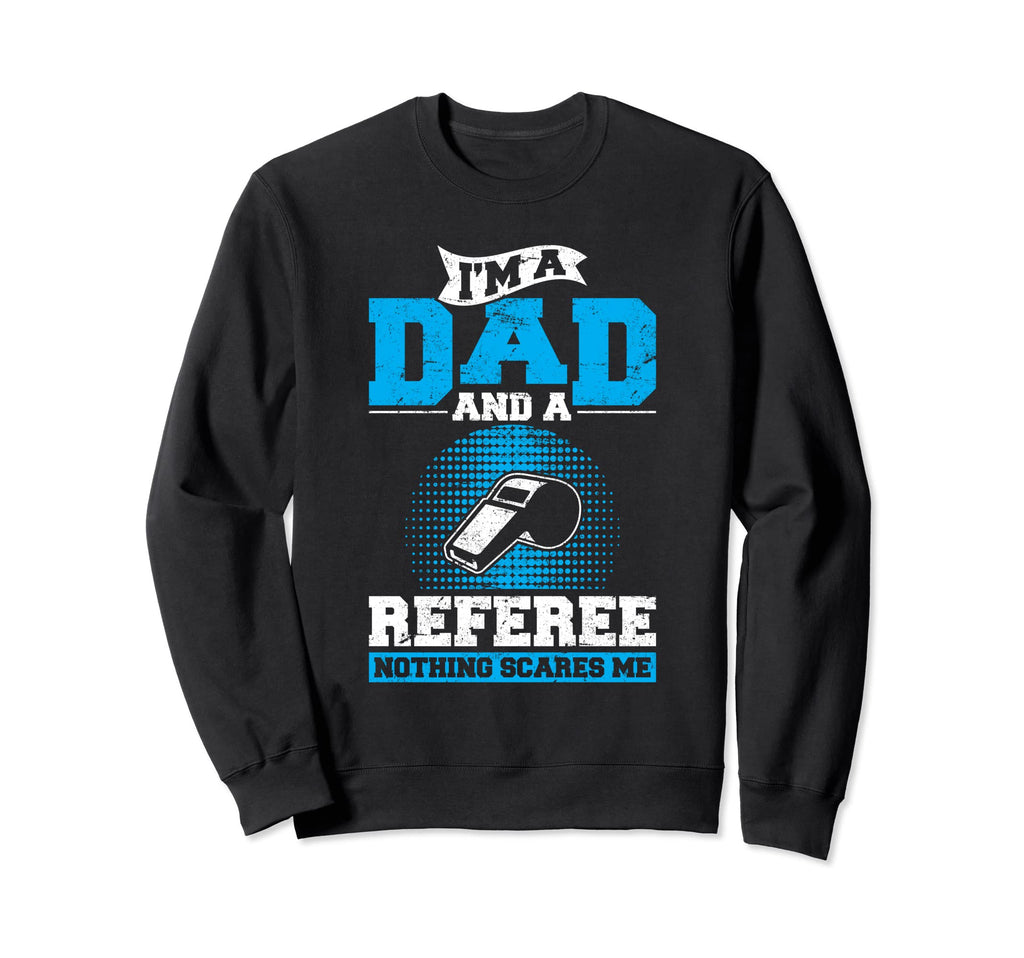 Im Dad And Referee Soccer Dad Ref Sweatshirt - Streetwear Style for Adults - T-Shirt, Sweatshirt, Hoodie