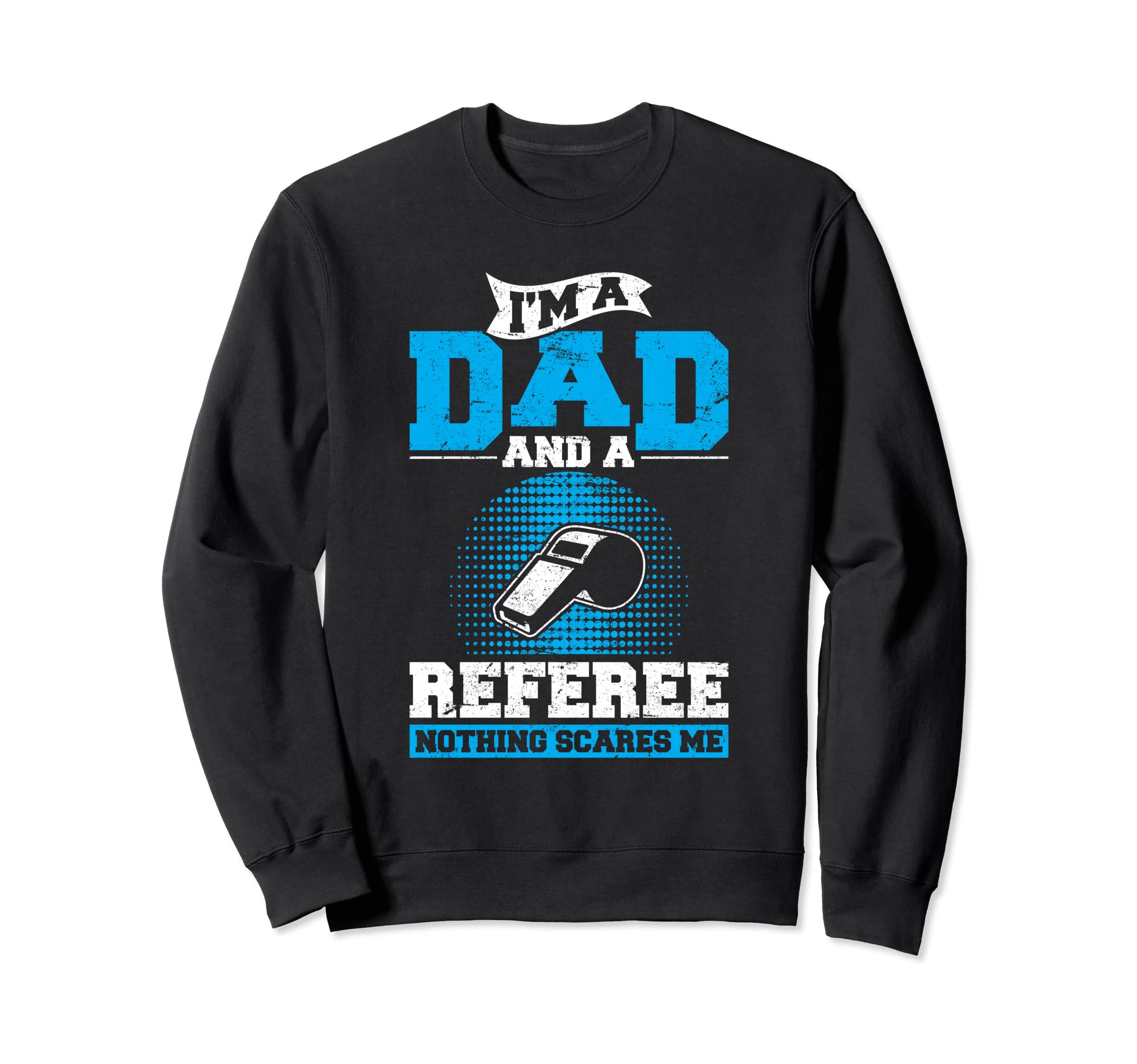 Im Dad And Referee Soccer Dad Ref Sweatshirt - Streetwear Style for Adults - T-Shirt, Sweatshirt, Hoodie