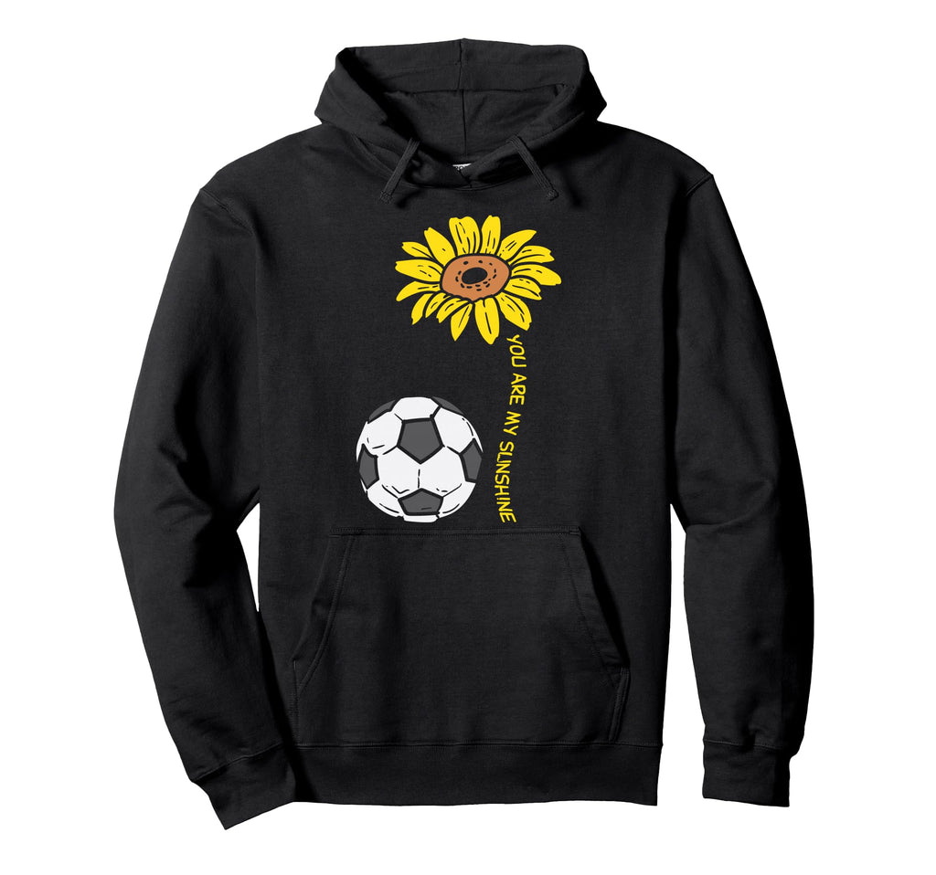 You Are My Sunshine Sunflower Soccer Hoodie - Trendy Graphic for Adults - T-Shirt, Sweatshirt, Hoodie
