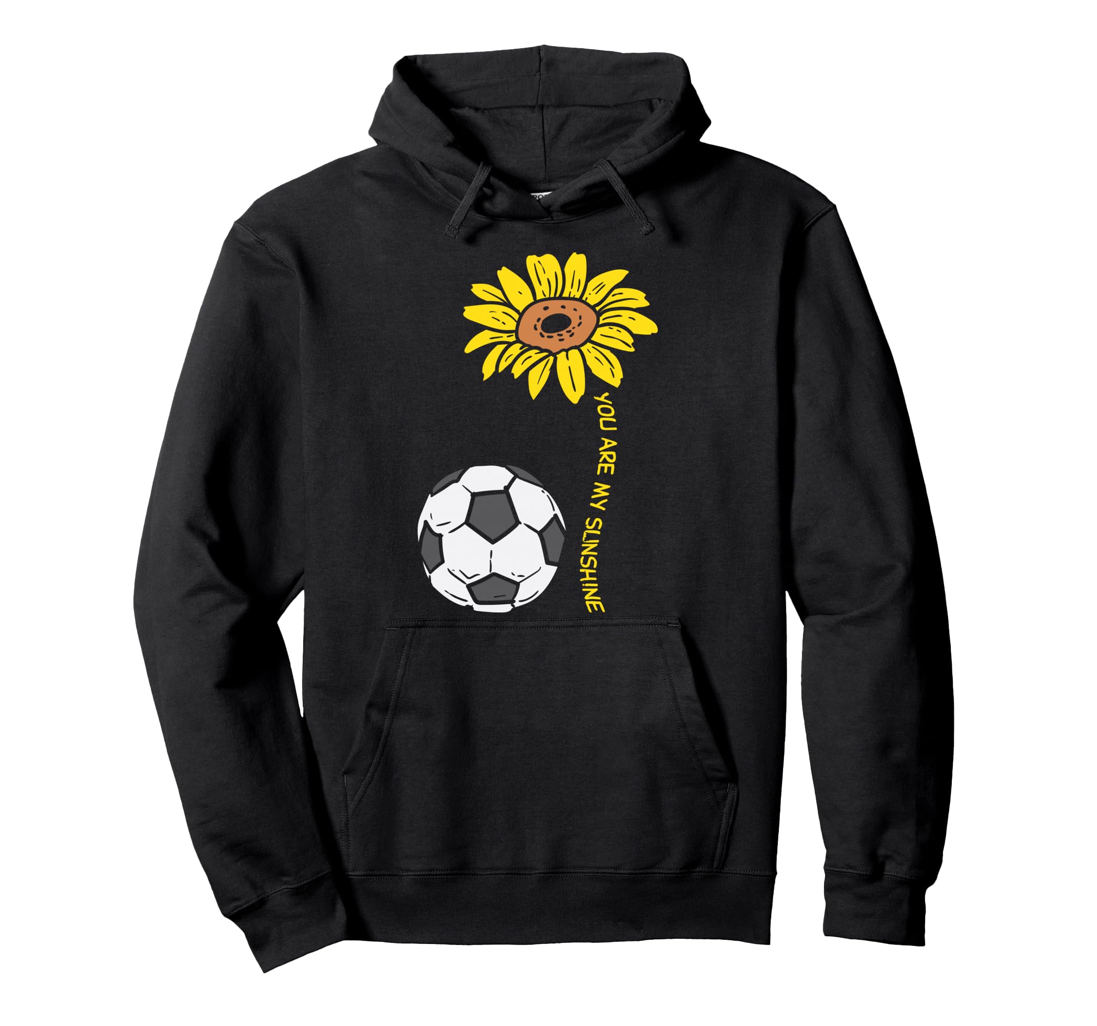 You Are My Sunshine Sunflower Soccer Hoodie - Trendy Graphic for Adults - T-Shirt, Sweatshirt, Hoodie