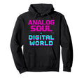 Analog Soul Digital World 90S Tech Hoodie - Aesthetic Graphic for Adults - T-Shirt, Sweatshirt, Hoodie