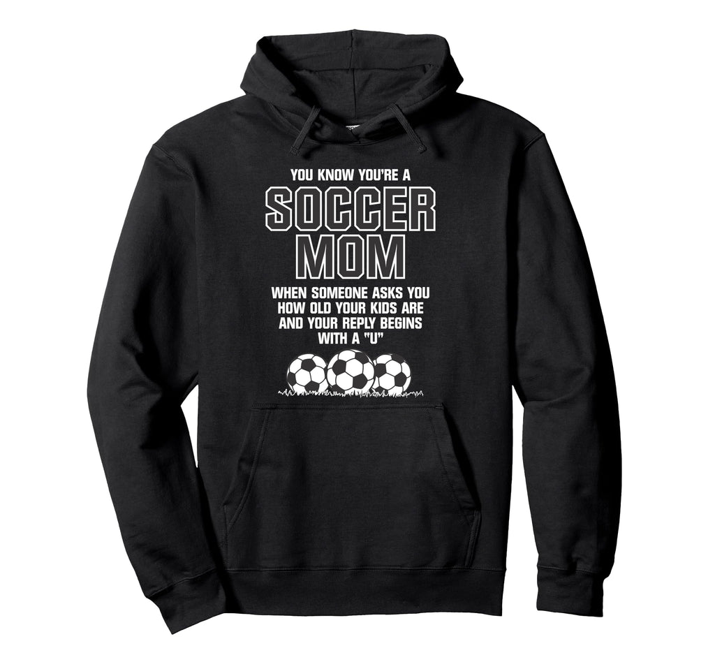 You Know Youre Soccer Mom When Funny Hoodie - Streetwear Style for Adults - T-Shirt, Sweatshirt, Hoodie