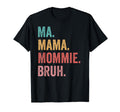 Mothers Day Ma Mama Mommie Bruh T-Shirt - Casual Everyday Wear Men Women - T-Shirt, Sweatshirt, Hoodie