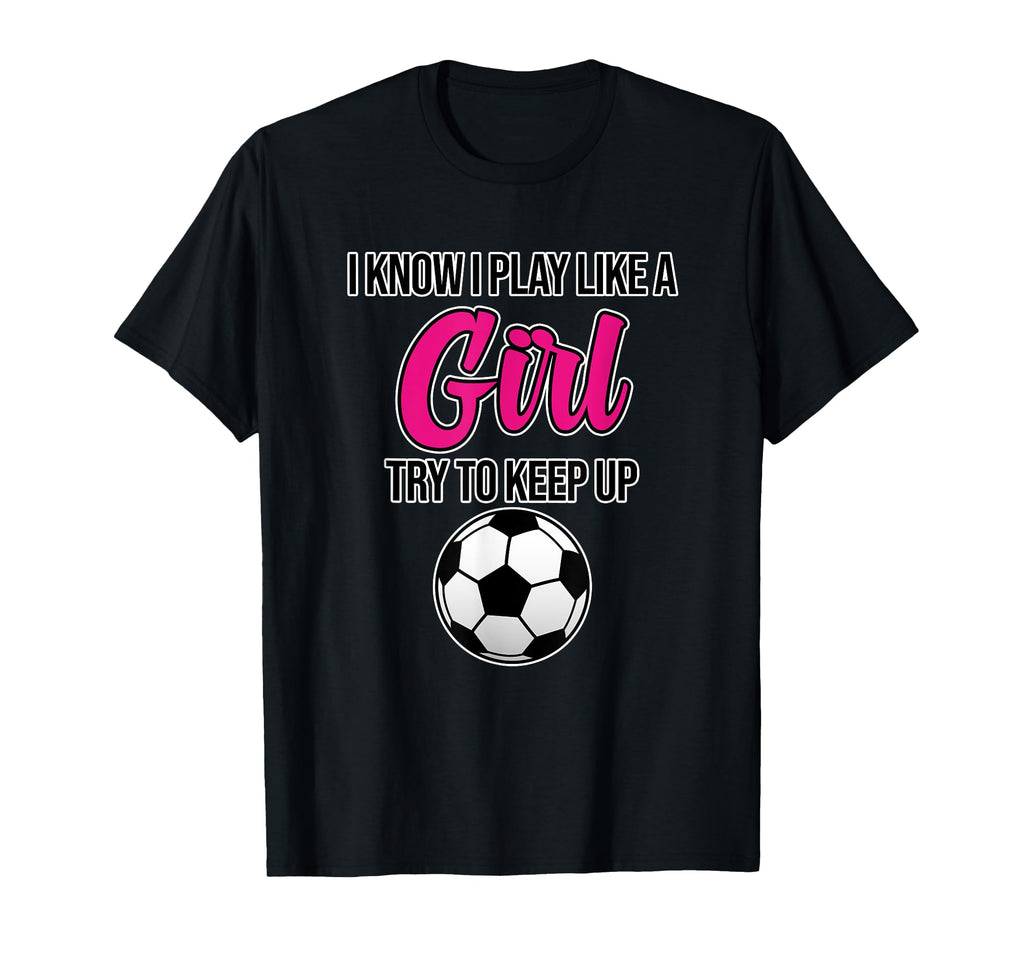 I Know I Play Soccer Like Football T-Shirt - Unique Graphic Men Women - T-Shirt, Sweatshirt, Hoodie
