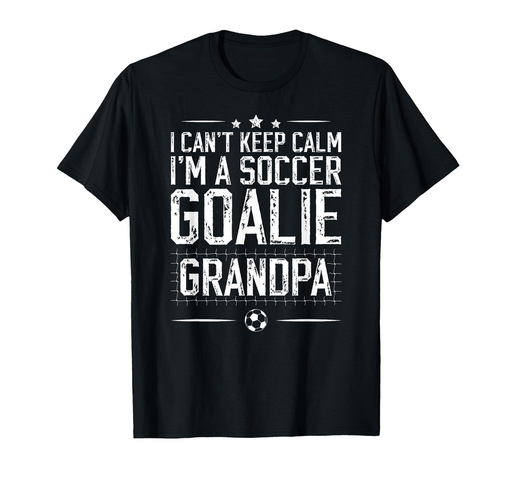 Im Soccer Goalie Grandpa Soccer T-Shirt - Fun Novelty Design Men Women - T-Shirt, Sweatshirt, Hoodie