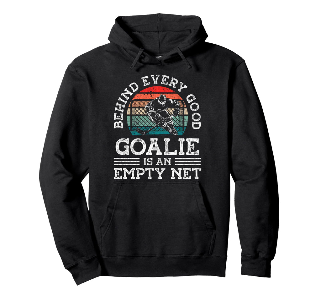 Ice Hockey Goalie Goalkeeper Behind Every Hoodie - Streetwear Style Unisex - T-Shirt, Sweatshirt, Hoodie